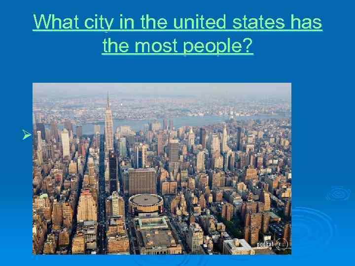 What city in the united states has the most people? Ø 