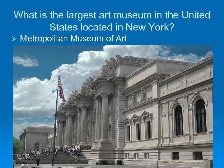 What is the largest art museum in the United States located in New York?