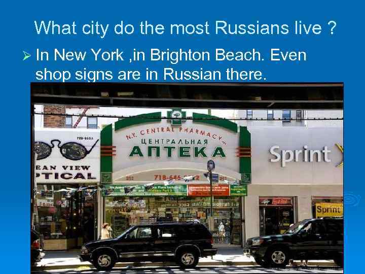 What city do the most Russians live ? Ø In New York , in