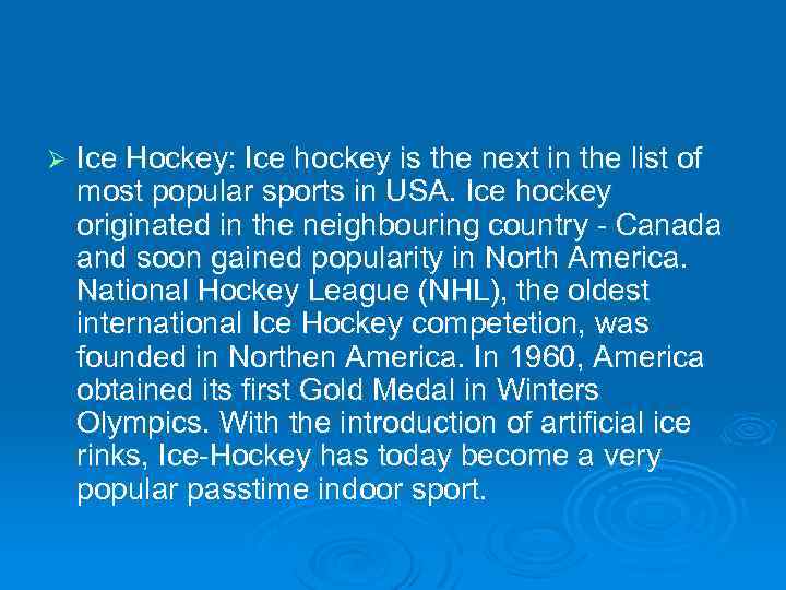 Ø Ice Hockey: Ice hockey is the next in the list of most popular