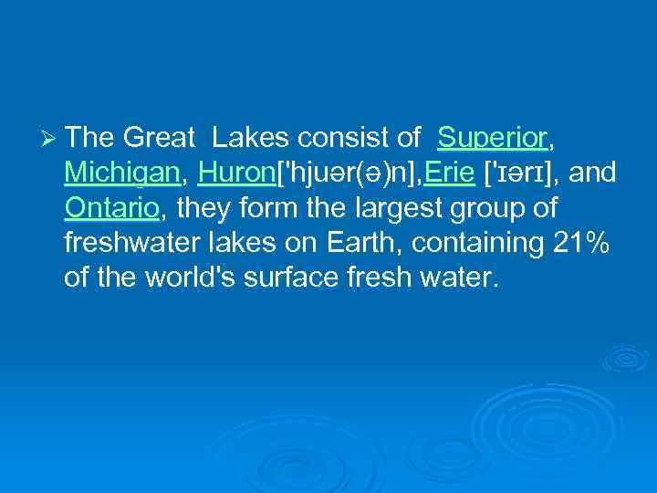 Ø The Great Lakes consist of Superior, Michigan, Huron['hjuər(ə)n], Erie ['ɪərɪ], and Ontario, they