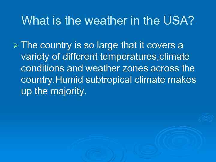 What is the weather in the USA? Ø The country is so large that