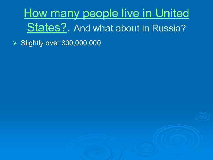 How many people live in United States? . And what about in Russia? Ø