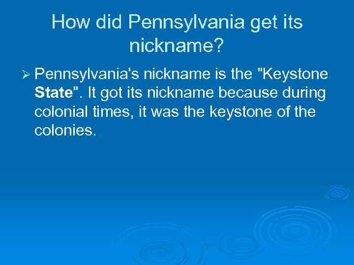 How did Pennsylvania get its nickname? Ø Pennsylvania's nickname is the "Keystone State". It