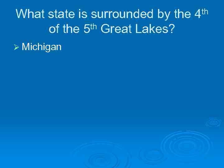 What state is surrounded by the 4 th of the 5 th Great Lakes?