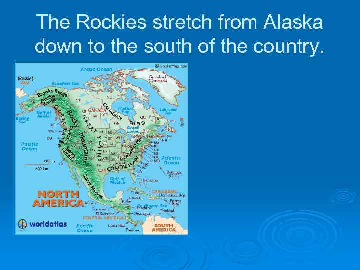 The Rockies stretch from Alaska down to the south of the country. 