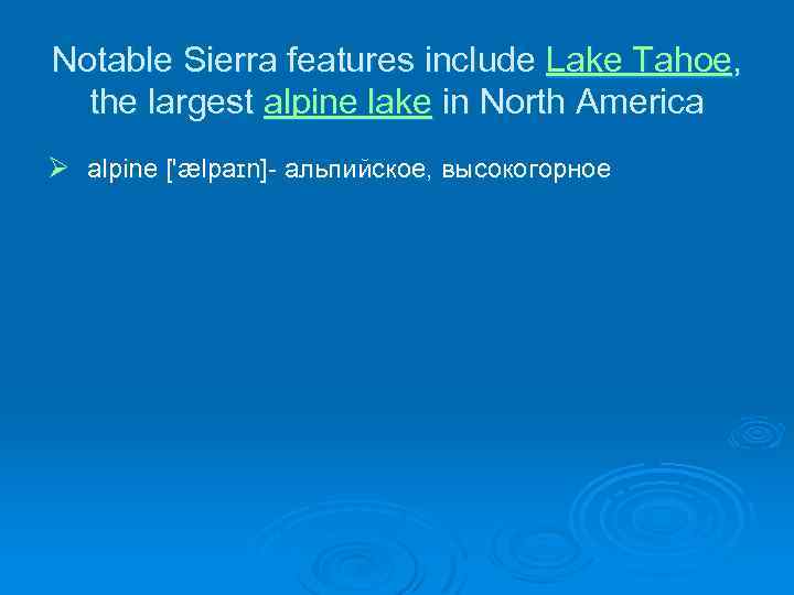 Notable Sierra features include Lake Tahoe, the largest alpine lake in North America Ø