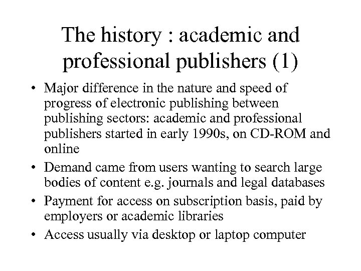 The history : academic and professional publishers (1) • Major difference in the nature