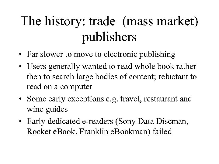 The history: trade (mass market) publishers • Far slower to move to electronic publishing