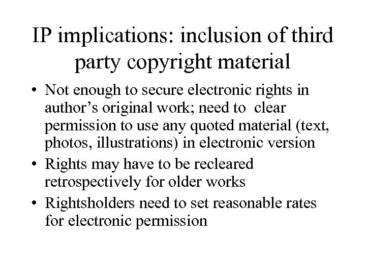 IP implications: inclusion of third party copyright material • Not enough to secure electronic
