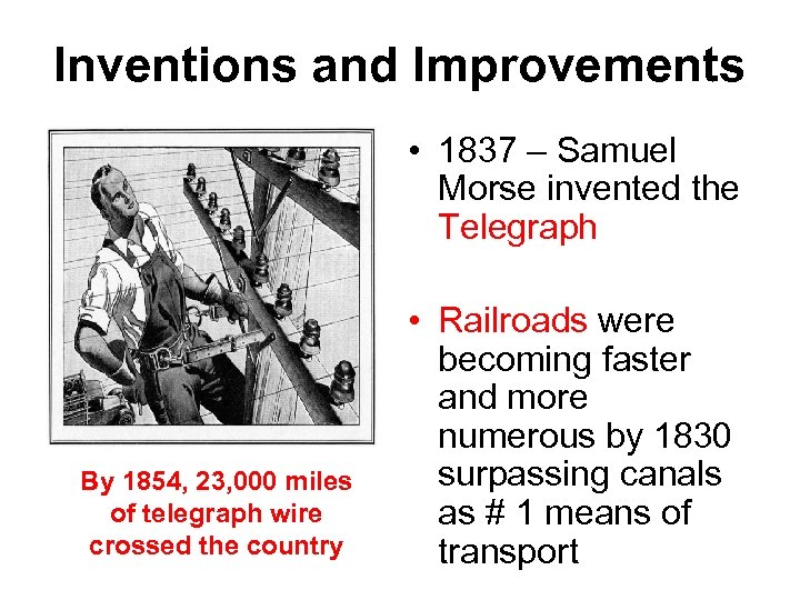 Inventions and Improvements • 1837 – Samuel Morse invented the Telegraph By 1854, 23,