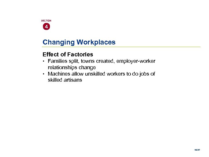 SECTION 4 Changing Workplaces Effect of Factories • Families split, towns created, employer-worker relationships