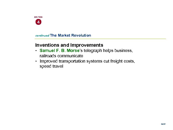 SECTION 4 continued The Market Revolution Inventions and Improvements • Samuel F. B. Morse’s