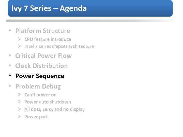 Ivy 7 Series – Agenda • Platform Structure Ø CPU feature introduce Ø Intel