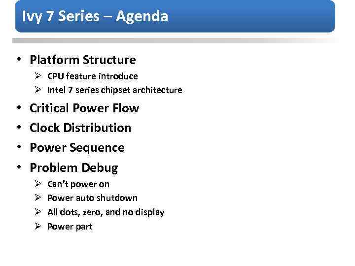 Ivy 7 Series – Agenda • Platform Structure Ø CPU feature introduce Ø Intel