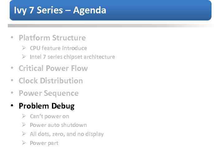 Ivy 7 Series – Agenda • Platform Structure Ø CPU feature introduce Ø Intel