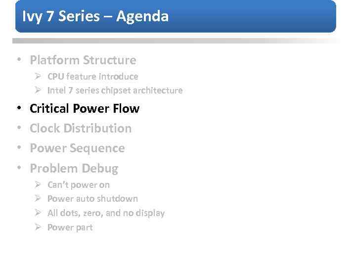 Ivy 7 Series – Agenda • Platform Structure Ø CPU feature introduce Ø Intel