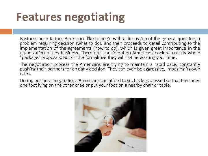 Features negotiating Business negotiations Americans like to begin with a discussion of the general