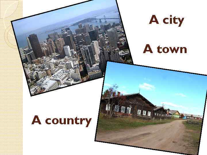 A city A town A country 