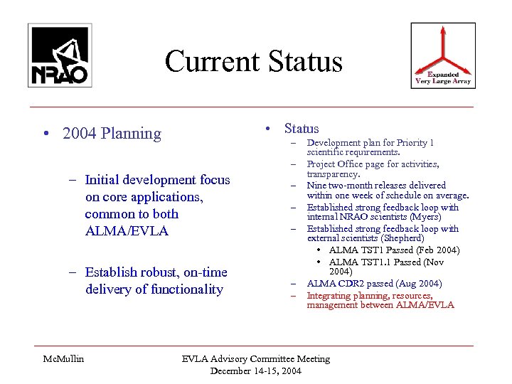 Current Status • Status • 2004 Planning – – – Initial development focus on