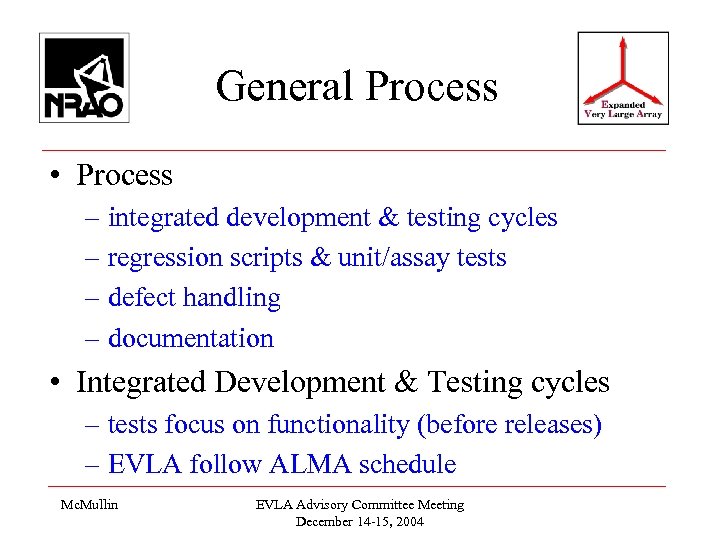General Process • Process – integrated development & testing cycles – regression scripts &