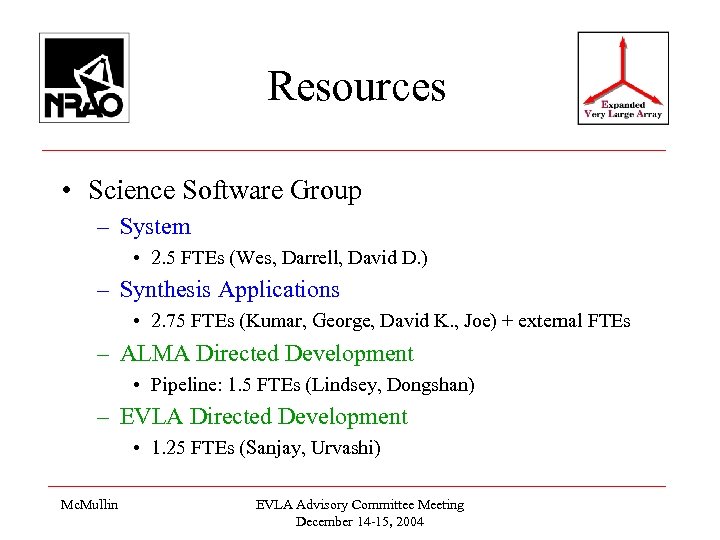 Resources • Science Software Group – System • 2. 5 FTEs (Wes, Darrell, David