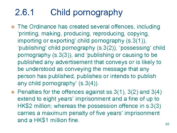 2. 6. 1 v v Child pornography The Ordinance has created several offences, including