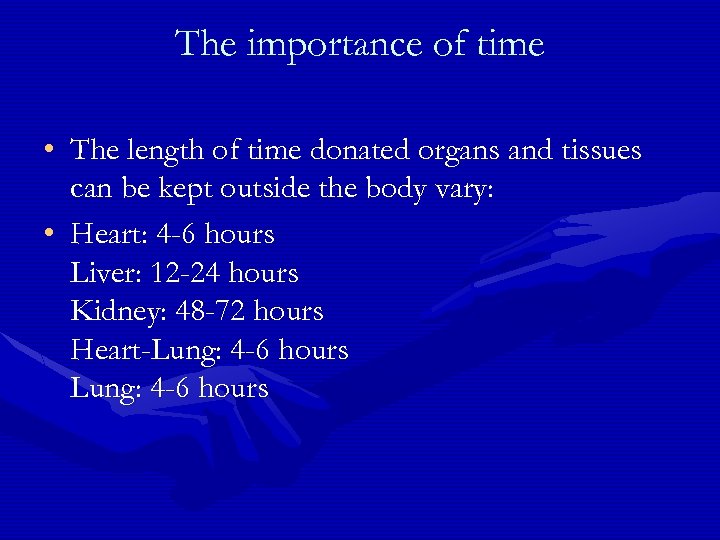 The importance of time • The length of time donated organs and tissues can