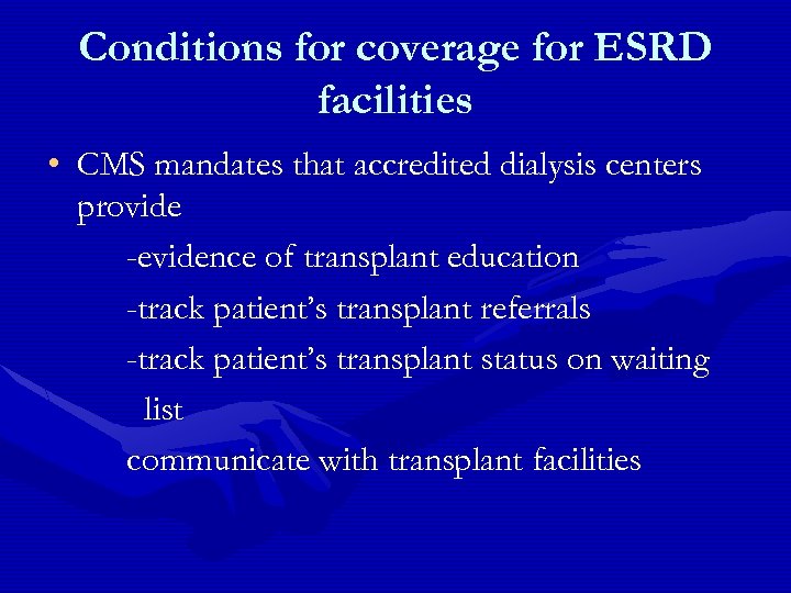 Conditions for coverage for ESRD facilities • CMS mandates that accredited dialysis centers provide