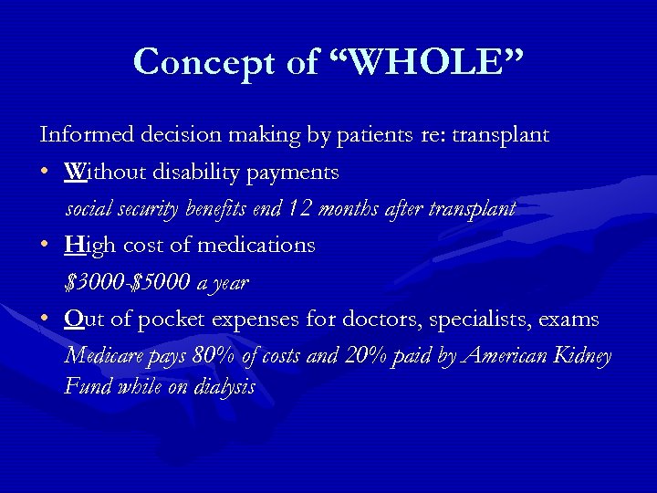 Concept of “WHOLE” Informed decision making by patients re: transplant • Without disability payments