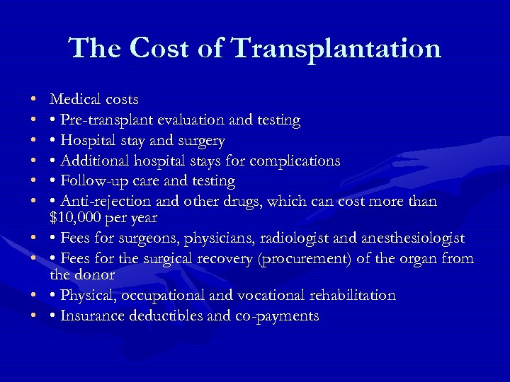 The Cost of Transplantation • • • Medical costs • Pre-transplant evaluation and testing