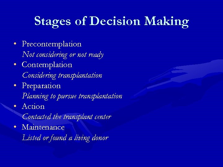 Stages of Decision Making • Precontemplation Not considering or not ready • Contemplation Considering