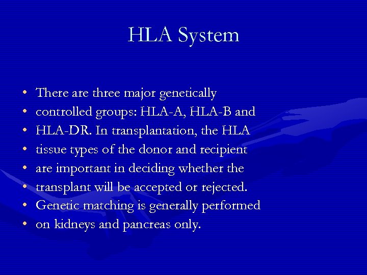 HLA System • • There are three major genetically controlled groups: HLA-A, HLA-B and