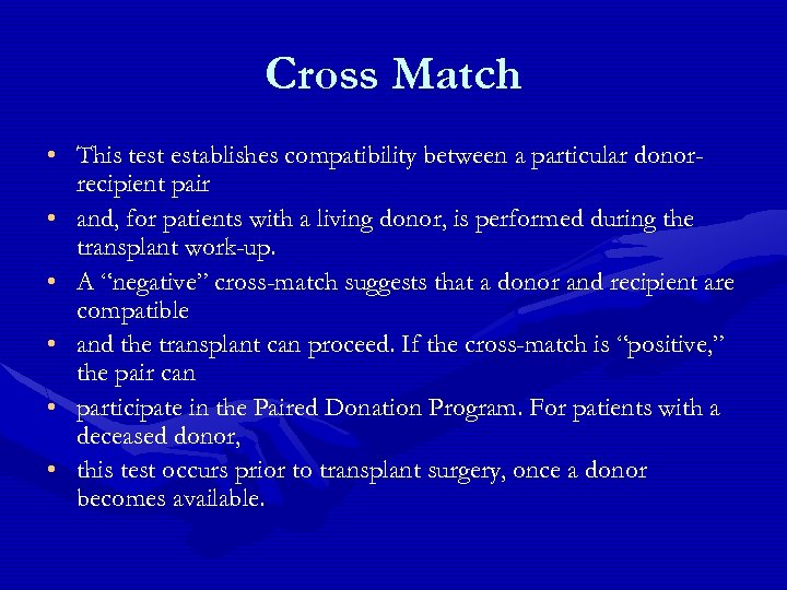 Cross Match • This test establishes compatibility between a particular donorrecipient pair • and,