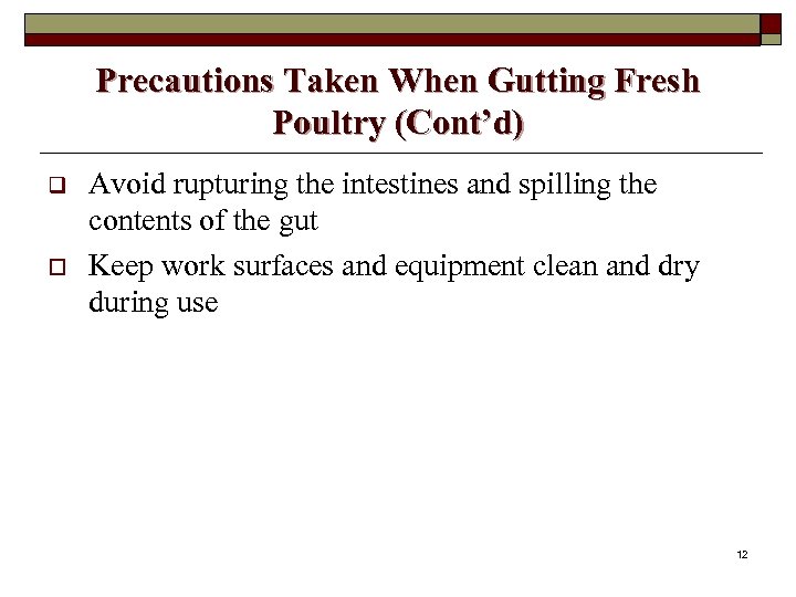 Precautions Taken When Gutting Fresh Poultry (Cont’d) q o Avoid rupturing the intestines and