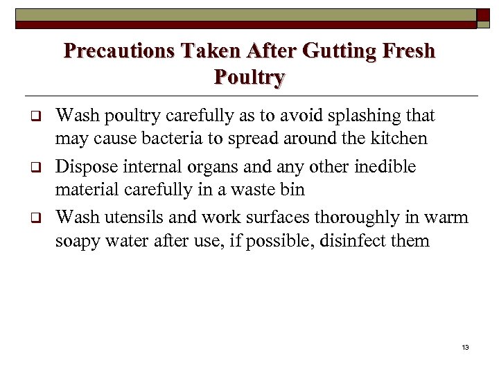 Precautions Taken After Gutting Fresh Poultry q q q Wash poultry carefully as to