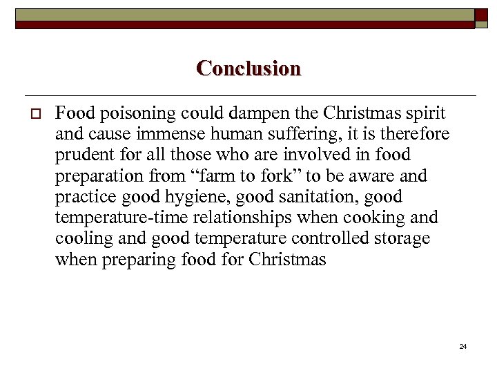 Conclusion o Food poisoning could dampen the Christmas spirit and cause immense human suffering,