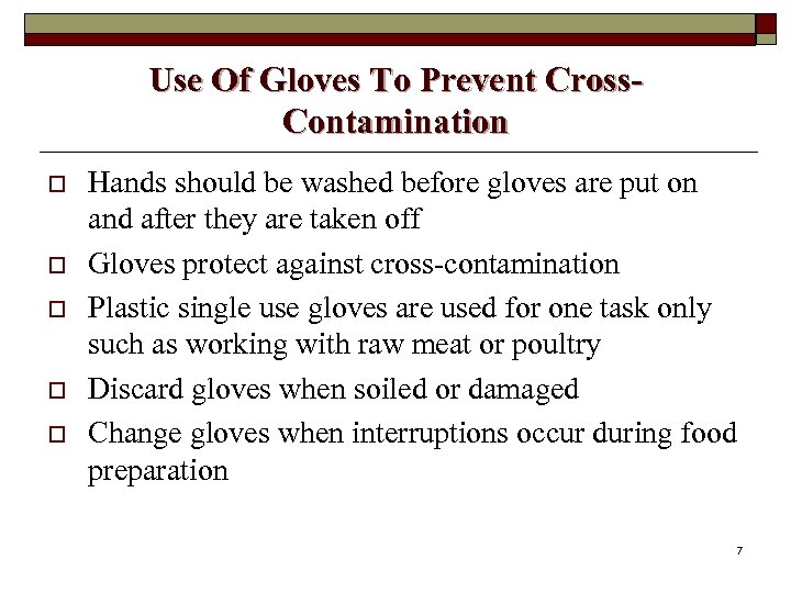 Use Of Gloves To Prevent Cross. Contamination o o o Hands should be washed