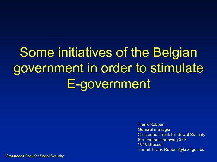 Some initiatives of the Belgian government in order to stimulate E-government Frank Robben General