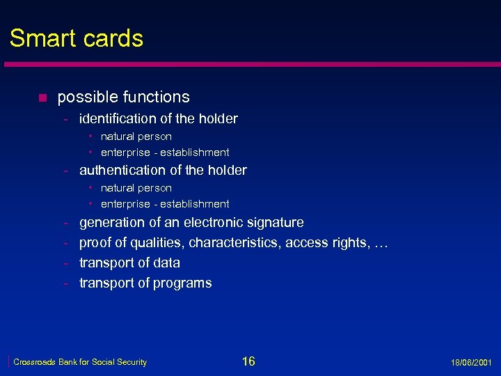 Smart cards n possible functions - identification of the holder • natural person •