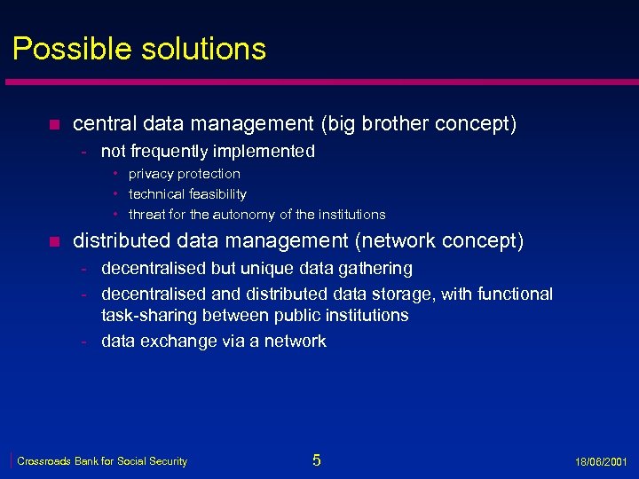 Possible solutions n central data management (big brother concept) - not frequently implemented •