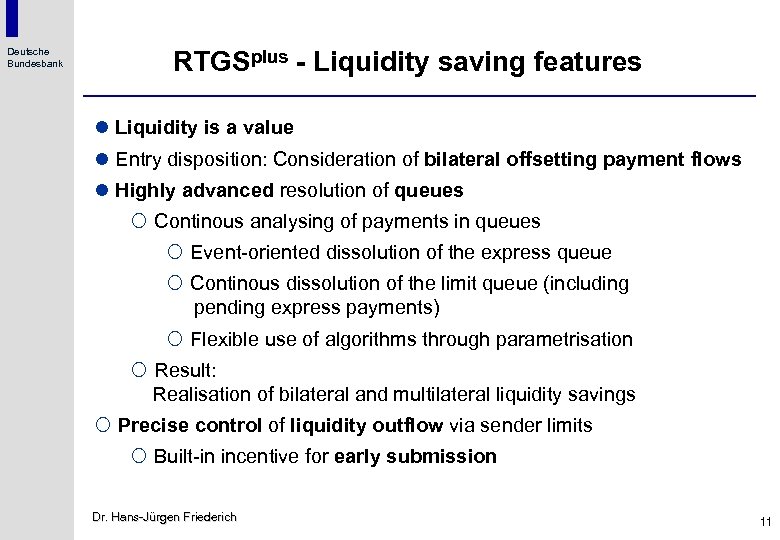 Deutsche Bundesbank RTGSplus - Liquidity saving features l Liquidity is a value l Entry