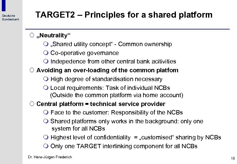 Deutsche Bundesbank TARGET 2 – Principles for a shared platform ¡ „Neutrality“ m „Shared