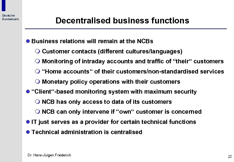 Deutsche Bundesbank Decentralised business functions l Business relations will remain at the NCBs m