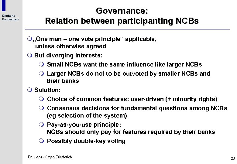 Deutsche Bundesbank Governance: Relation between participanting NCBs m„One man – one vote principle“ applicable,