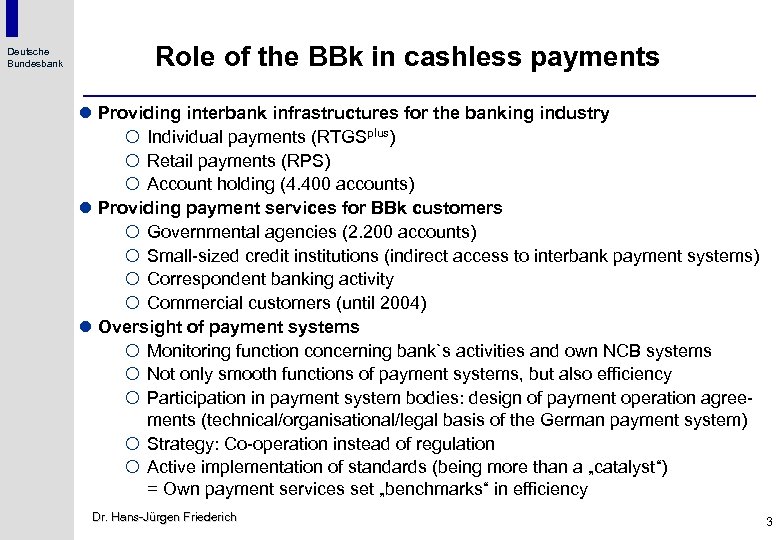 Deutsche Bundesbank Role of the BBk in cashless payments l Providing interbank infrastructures for