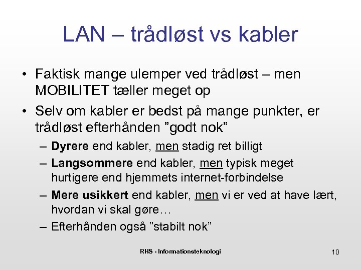 LAN – trådløst vs kabler • Faktisk mange ulemper ved trådløst – men MOBILITET