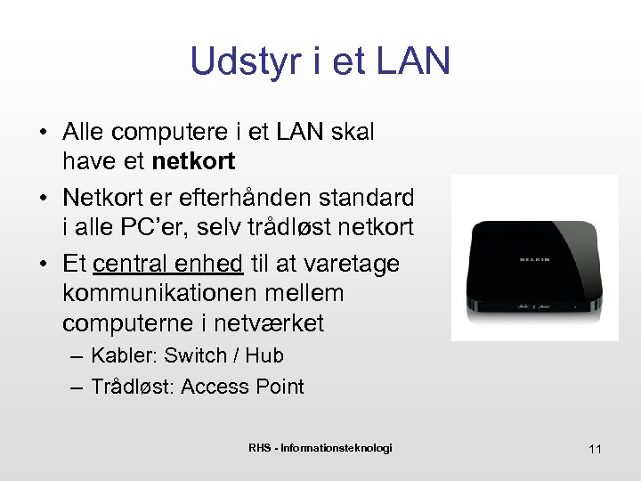 Udstyr i et LAN • Alle computere i et LAN skal have et netkort