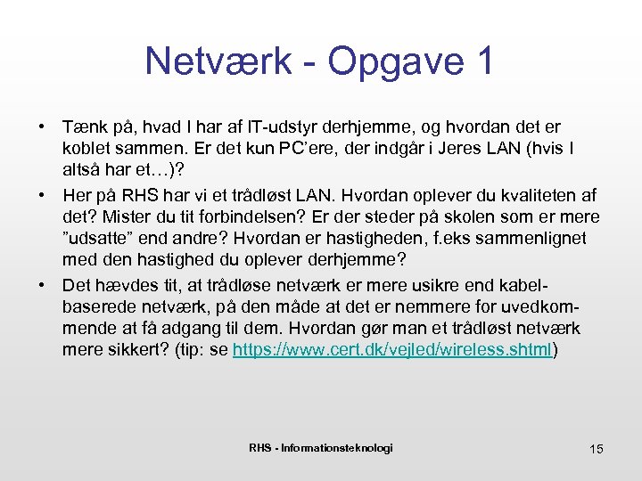 Netværk - Opgave 1 • Tænk på, hvad I har af IT-udstyr derhjemme, og