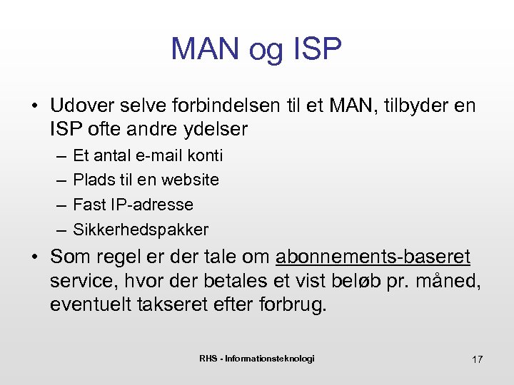 MAN og ISP • Udover selve forbindelsen til et MAN, tilbyder en ISP ofte